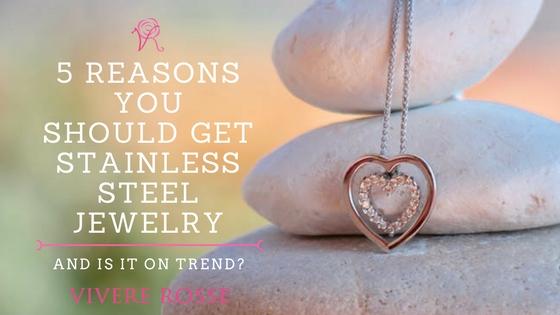 5 Reasons You Should Get Stainless Steel Jewel