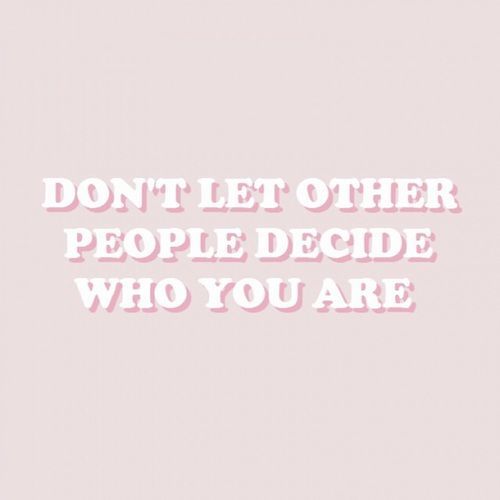 don' let other people decide who you are | Quote aesthetic, Words .